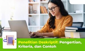 Penelitian Deskriptif: Pengertian, Kriteria, dan Contoh